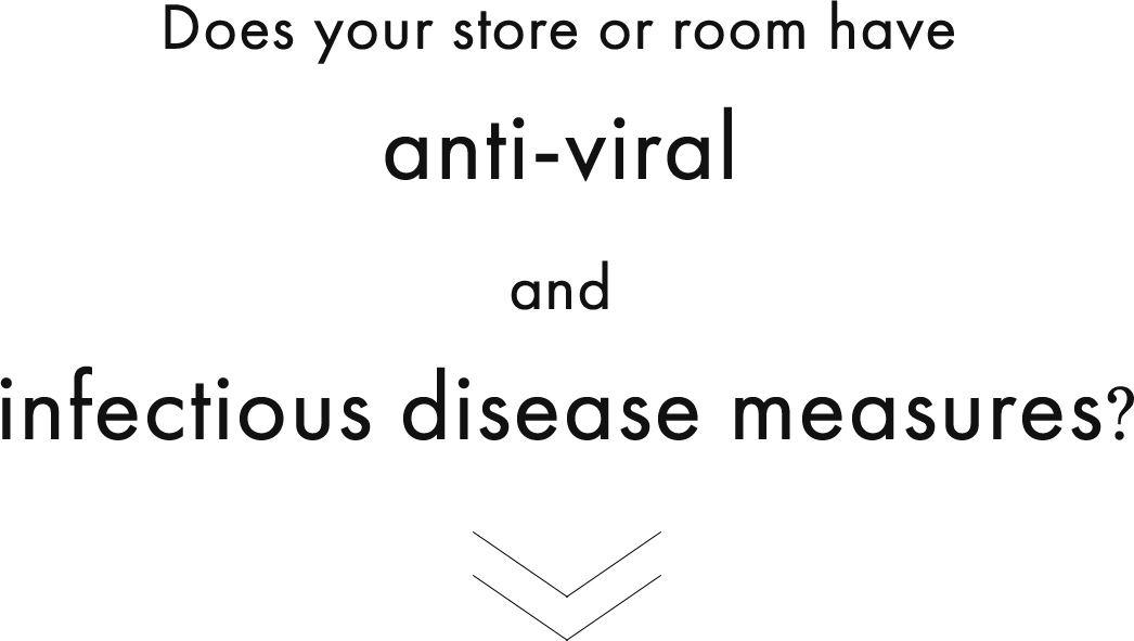 Does your store or room have 
anti-viral and infectious disease measures?